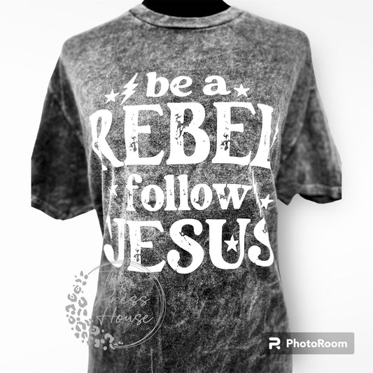 Be a rebel, follow JESUS