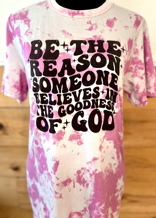 Be the reason someone believes in the goodness of God