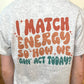 I match energy