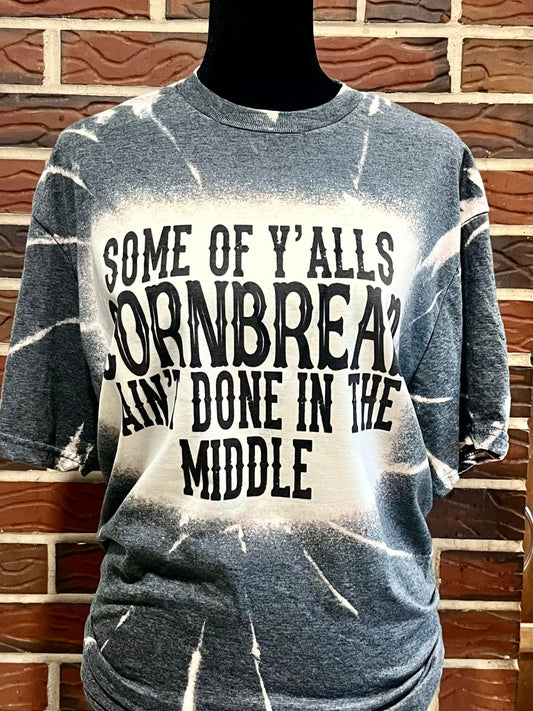 Some of ya'lls cornbread ain't done in the middle